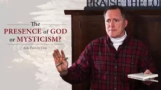 The Presence of God or Mysticism? - Ask Pastor Tim