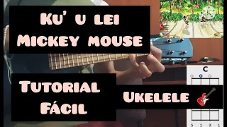 Melodía Ku' u lei / Mickey Mouse. TUTORIAL CORTO Y FACIL UKELELE. (Mini tutorial.)