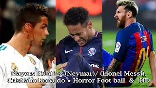Players Hunting on Neymar, Lionel Messi, Cristiano Ronaldo ● Horror Fouls & Tackles |HD