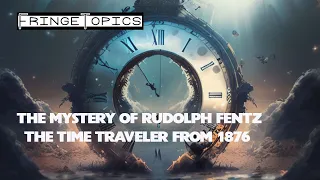 The Mystery of Rudolph Fentz: The Time Traveler from 1876 Who Had a Time Slip to the 1950's