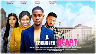A TROUBLED HEART  - CLINTON JOSHUA, SOMADINA ADINMA, PRECIOUS AKAEZE latest 2023 nigerian full movie