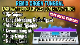 REMIX ORGEN TUNGGAL❗LAGU JAWA TERPOPULER 2023 - OJO SUJONO, ALUN-ALUN NGANJUK, KUSUMATNING ATI