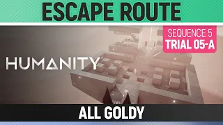 Humanity - All Goldy - Escape Route - Sequence 05 - Trial 05-A