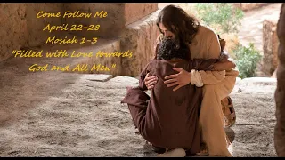 COME FOLLOW ME : April 22-28 Mosiah 1-3 "Filled with Love towards God and All Men"