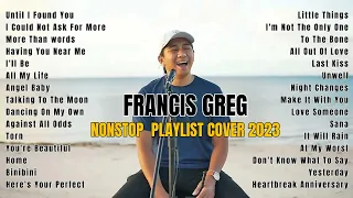 UNTIL I FOUND YOU x COME WHAT MAY | Francis Greg Full Cover Playlist 2023 | OPM Playlist