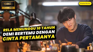 PRIA INI RELA MENUNGGU SELAMA 10 TAHUN DEMI BERTEMU CINTA PERTAMANYA • Alur Cerita Film Drama Korea