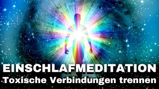 Löse negative & toxische Verbindungen von Körper & Aura | Chakra Einschlafmeditation  | Cord Cutting