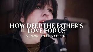 How Deep The Father's Love For Us - Mission House & Citizens, REVERE (Official Live Video)