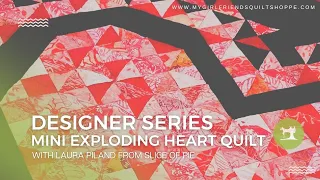 DESIGNER SERIES : MINI EXPLODING HEART QUILT