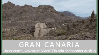 GRAN CANARIA / Unser erstes "Adventure Video" ein wirklich abenteuerlicher toller Ausflug