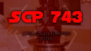 SCP 743 - Chocolate Fountain - KETER