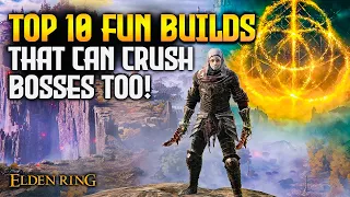 TOP 10 Insanely FUN BUILDS to Unleash Chaos in Elden Ring! (Patch 1.10)