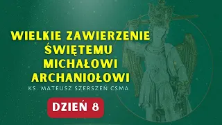 Wielkie Zawierzenie Św. Michałowi Archaniołowi (dzień 8)