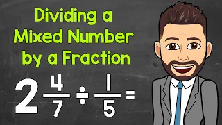 Dividing a Mixed Number by a Fraction: A Step-By-Step Explanation | Math with Mr. J