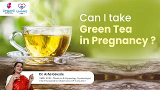 Can I take Green Tea in Pregnancy | Dr. Asha Gavade | Umang Hospital