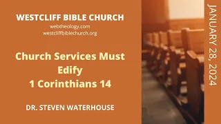 1 Corinthians 14  Church Services Must Edify  1/28/2024