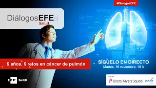 Diálogos EFE Salud "5 años, 5 retos en cáncer de pulmón"