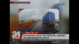 24 Oras: Dalawang sakay ng pedicab, sumabit sa umaandar na truck