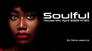 Soulful House Mix April 2023 N°120