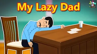 My Lazy Dad | My Best Dad | Animated Moral Stories | Animation Cartoons | English Moral Stories
