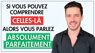 Vous parlez absolument parfaitement le français si vous comprenez celles-là