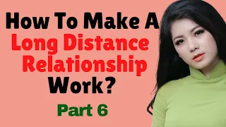 ❤️ How To Make A Long Distance Relationship Work With A Vietnamese Woman? Part 6...