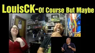 React to Louis C.K. Of course ... But Maybe Fun Reaction