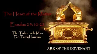 The Mosaic Tabernacle: Ark of the Covenant - Heart of the Matter Exodus 25:10-22