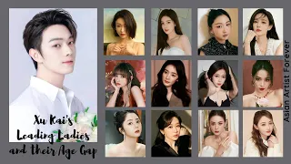 Xu Kai's Leading Ladies with their Age Gap | Asian Artist Forever