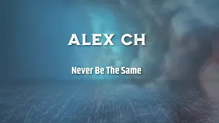 Alex Ch   Never Be The Same