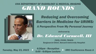 UVA Radiology Grand Rounds: “Reducing and Overcoming Barriers in Medicine” (Dr. Edward Cornwell III)