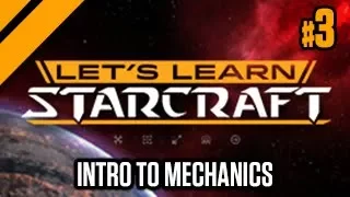 Let's Learn StarCraft #3: Intro to Mechanics