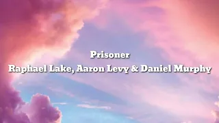 Prisoner - Raphael Lake, Aaron Levy & Daniel Murphy Lyrics Video