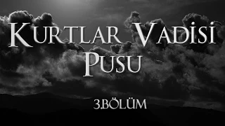 Kurtlar Vadisi Pusu 3. Bölüm