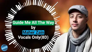 Maher Zain - Guide Me All The Way | Vocals Only(8D) | Halal 8D