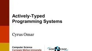 DOE CSGF 2012: Actively Typed Programming Systems