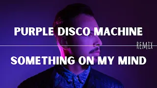 Purple Disco Machine - Something On My Mind (Daxdor Remix)