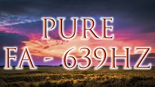 Fa 639 Hz Frequency -- 8 Hrs -- PURE TONE -- Connection & Relationships