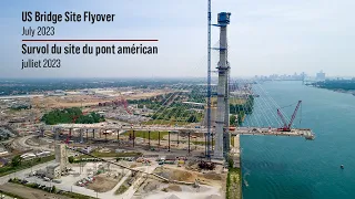 US Bridge Site Flyover - July 2023 | Survol du site du pont américan - juillet 2023