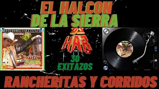 EL HALCON DE LA SIERRA 30 EXITAZOS RANCHERITOS Y CORRIDOS SOLO EXITOS LO MEJOR DE LO MEJOR