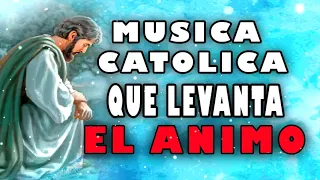 Musica Catolica PARA LEVANTAR EL ANIMO ALEGRE, canciones católicas QUE LLENAN DE ALEGRIA