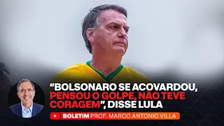"BOLSONARO SE ACOVARDOU, PENSOU O GOLPE, NÃO TEVE CORAGEM", DISSE LULA