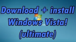 How to download and install Windows Vista Ultimate (32bit and 64bit)