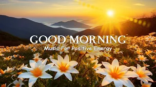 100 MOST HAPPY MORNING MUSIC - Wake Up Happy - Morning Meditation Music For Positive Energy