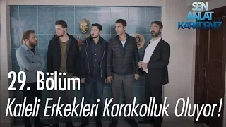 Kaleli erkekleri karakolluk oluyor - Sen Anlat Karadeniz 29. Bölüm