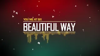 YOU ME AT SIX - Beautiful Way [HD]