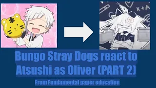 Bsd react to atsushi as (uncanny reactions) {PART 2} (Fundamental paper education reaction)