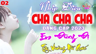 Nhịp Điệu Cha Cha Cha Đẳng Cấp 2023 Cực Chất || LK Em Đừng Đi || Test Loa Chuẩn Âm || Nhạc Sống 365