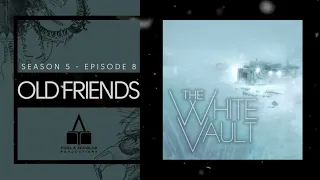 The White Vault | Season 5 | Ep. 8 | Old Friends