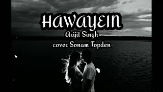 lyrics HAWAYEIN || ARIJIT SINGH || cover Sonam Topden